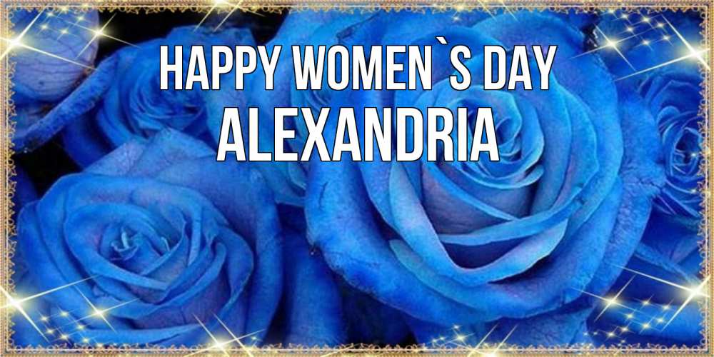 Greetings card с именем, Alexandria happy women`s day как поздравить женщину на 8 марта. Конечно же нужно подарить ей открытку с нашего сайта Greetings with text for free download 